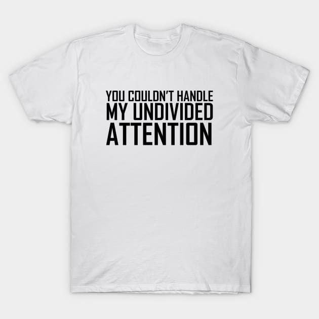 The Office You Couldn't Handle My Undivided Attention Black T-Shirt by felixbunny